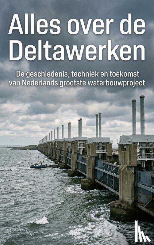 B.V., Andries - Alles over de Deltawerken