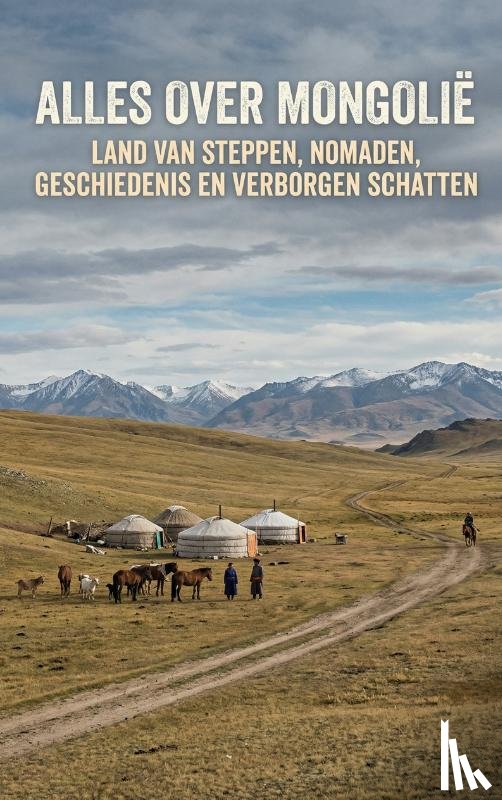 B.V., Andries - Alles over Mongolië
