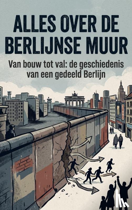 B.V., Andries - Alles over de Berlijnse Muur