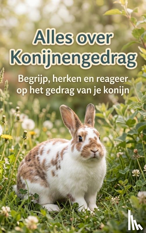 B.V., Andries - Alles over Konijnengedrag