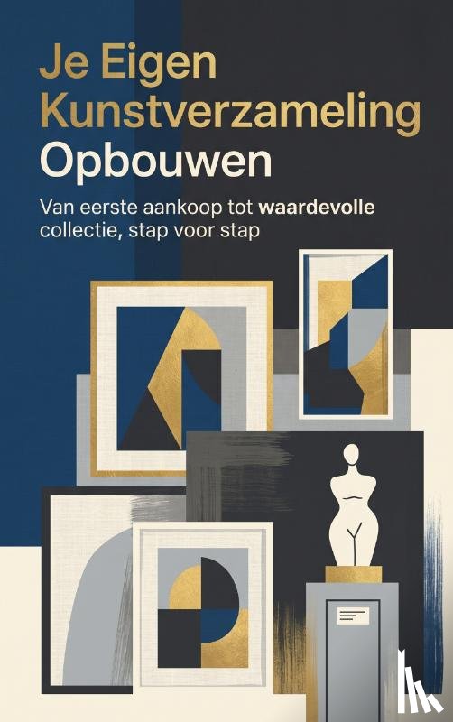 B.V., Andries - Je Eigen Kunstverzameling Opbouwen