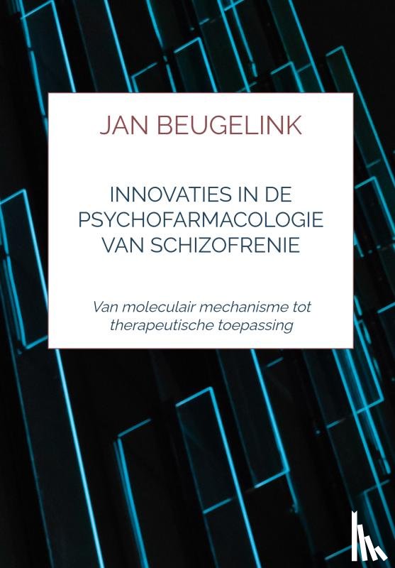Beugelink, Jan - Innovaties in de psychofarmacologie van schizofrenie