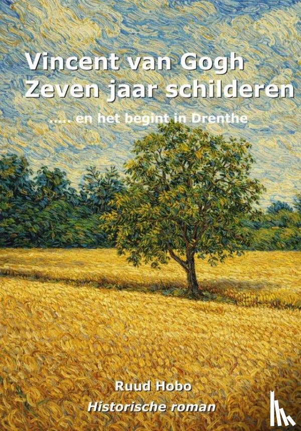 Hobo, Ruud - Vincent van Gogh zeven jaar Schilderen