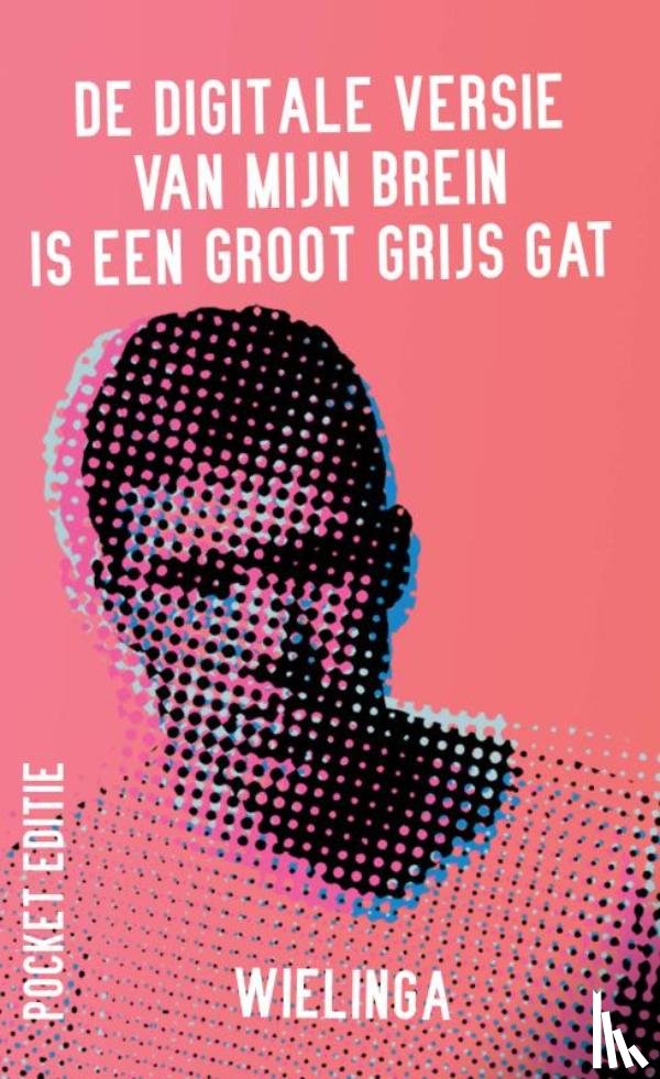 Wielinga, Gerrit Jan - De digitale versie van mijn brein is een groot grijs gat
