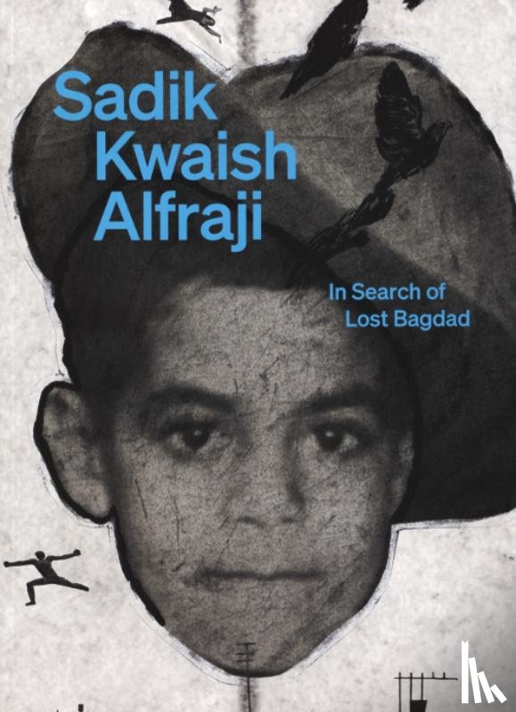 Muller, Nat, Johnson, Sarah, Porter, Venetia, Cauteren, Philippe Van - Sadik Kwaish Alfraji, In Search of Lost Bagdad