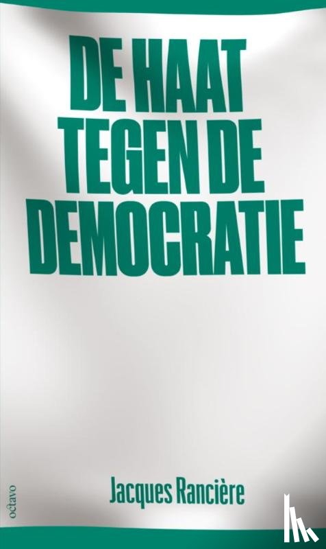 Rancière, Jacques - De haat tegen de democratie