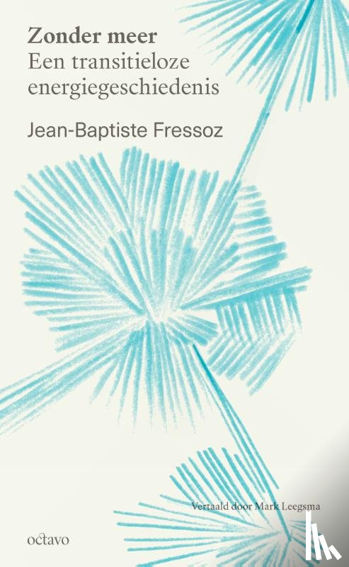 Fressoz, Jean-Baptiste - Zonder meer: een transitieloze energiegeschiedenis