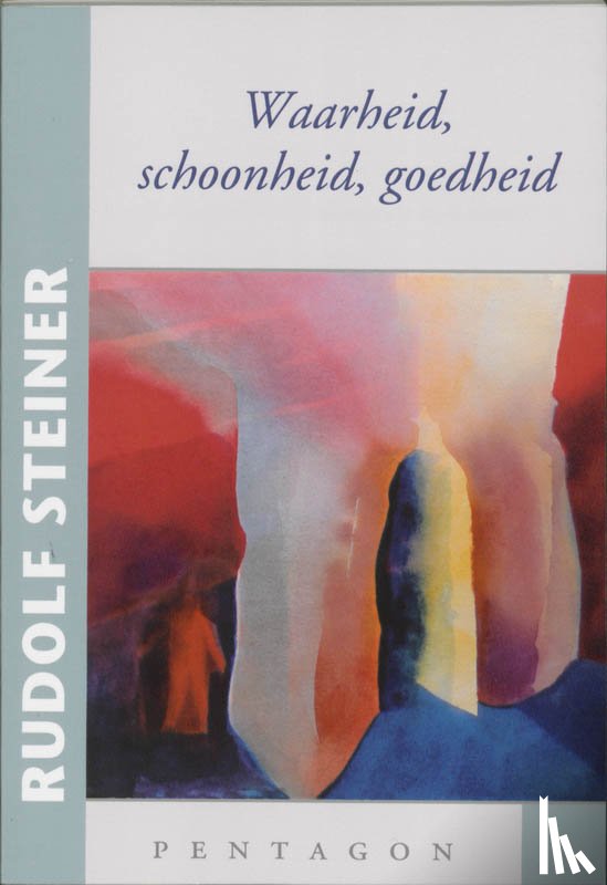 Steiner, Rudolf - Waarheid, schoonheid, goedheid