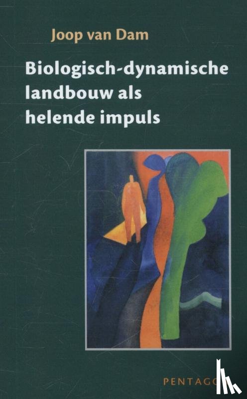 Dam, Joop van - Biologisch-dynamische landbouw als helende impuls