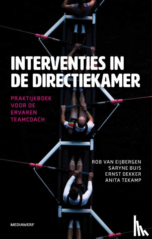 Eijbergen, Rob van, Buis, Saryne, Dekker, Ernst, Tekamp, Anita - Interventies in de directiekamer