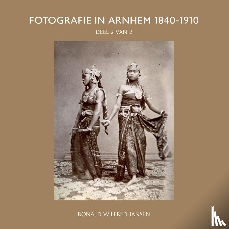 Jansen, Ronald Wilfred - FOTOGRAFIE IN ARNHEM 1840-1910