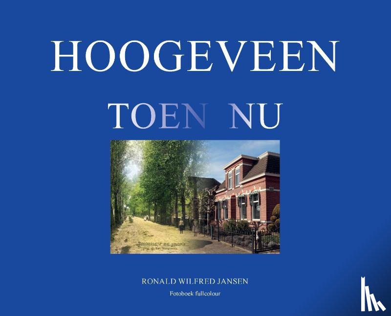 Jansen, Ronald Wilfred - Hoogeveen Toen Nu