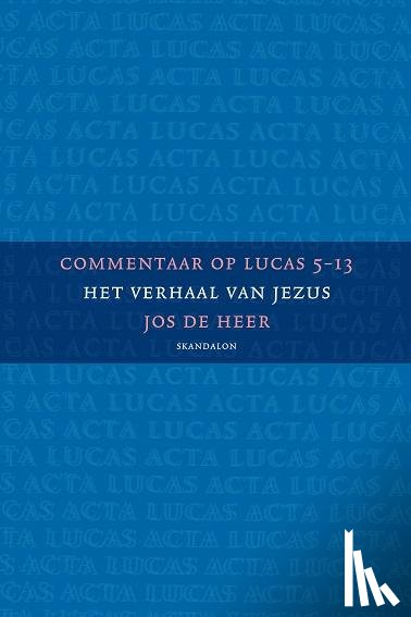 Heer, Jos de - Commentaar op Lucas 5-13