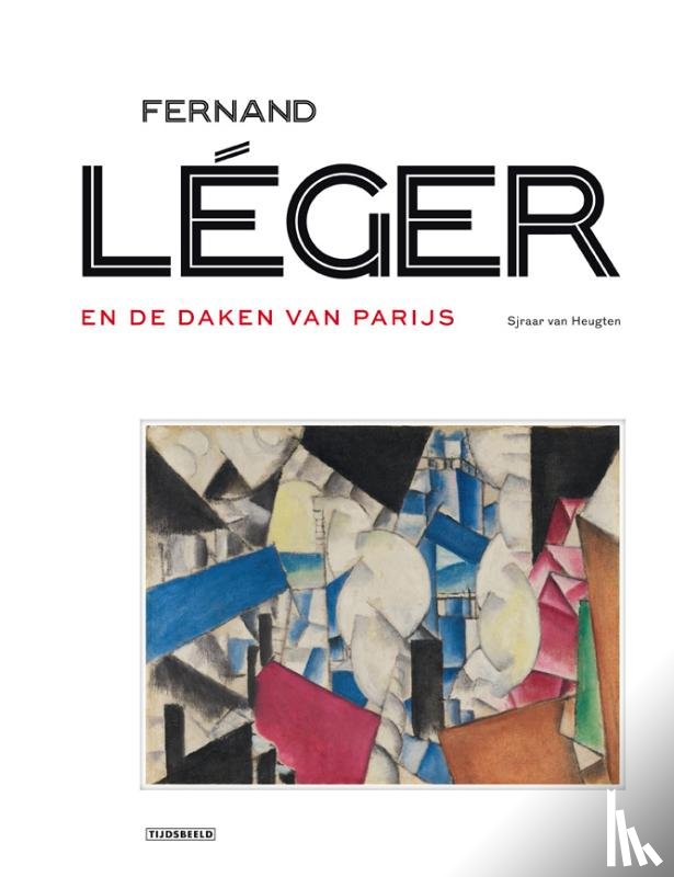 Van Heugten, Sjraar - Fernand Léger en de daken van Parijs