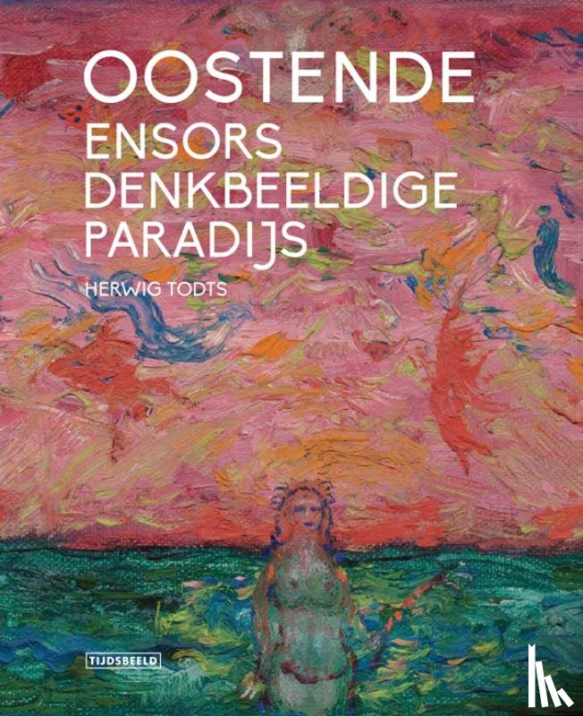 Todts, Herwig - Oostende, Ensors denkbeeldige paradijs
