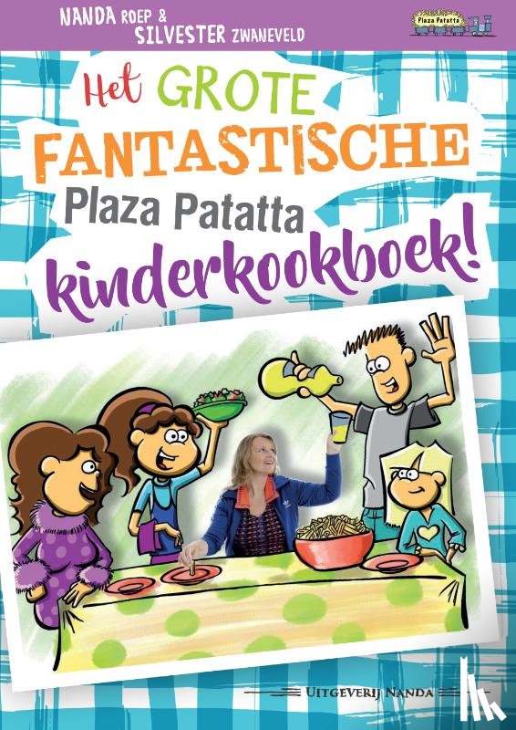 Roep, Nanda - Het grote fantastische Plaza Patatta kinderkookboek!