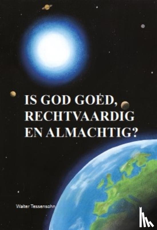 Tessensohn, Walter - Is God goed, rechtvaardig en almachtig?