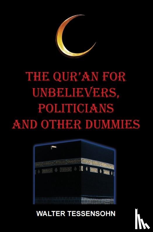 Tessensohn, Walter - The Qur'an for unbelievers, politicians and other dummies