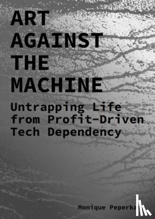 Peperkamp, Monique - Art Against the Machine