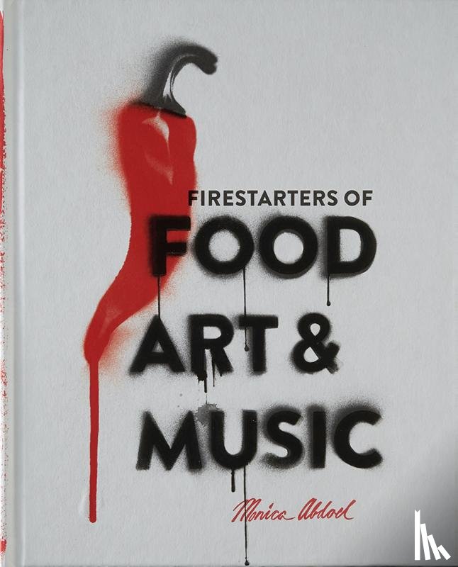 Abdoel, Monica - Firestarters of Food, Art & Music