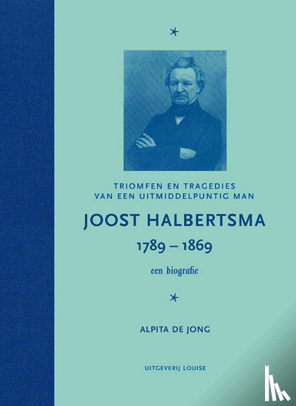 Jong, Alpita de - Joost Halbertsma 1789-1869 een biografie