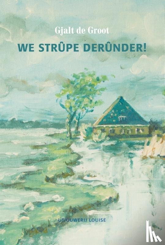 Groot, Gjalt de - We strupe derunder!