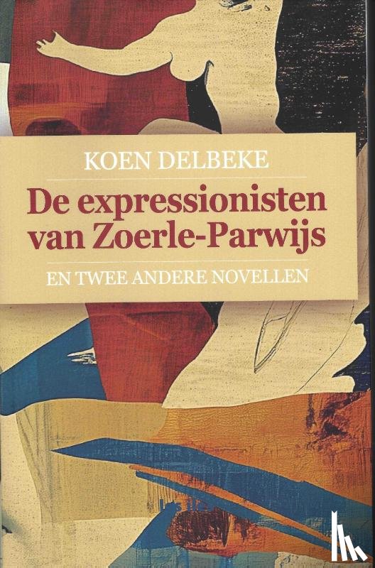 Delbeke, Koen - De expressionisten van Zoerle-Parwijs
