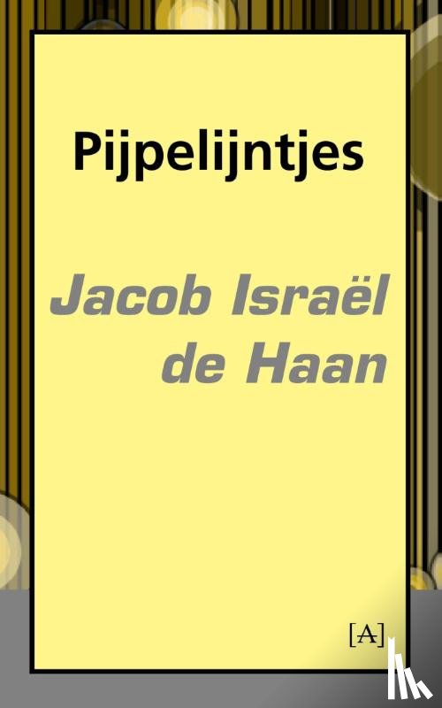 Haan, Jacob Israel de - Pijpelijntjes