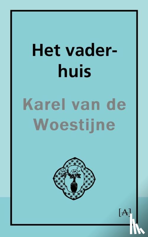 Woestijne, Karel van de - Het vader-huis