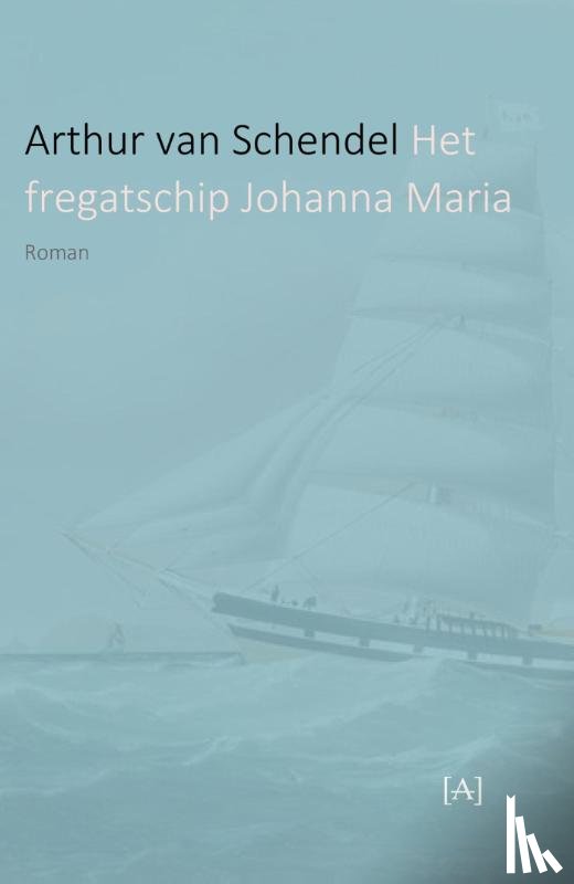 Schendel, Arthur van - Het fregatschip Johanna Maria