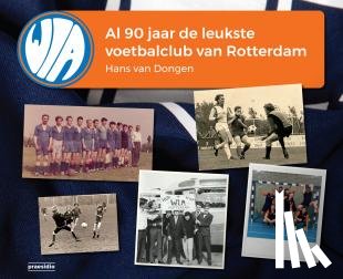 Dongen, Hans van - WIA, al 90 jaar de leukste voetbalclub van Rotterdam