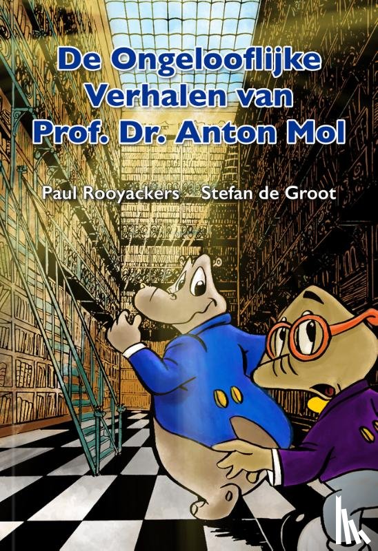 Rooyackers, Paul, Groot, Stefan de - De Ongelooflijke Verhalen van Prof. Dr. Anton Mol