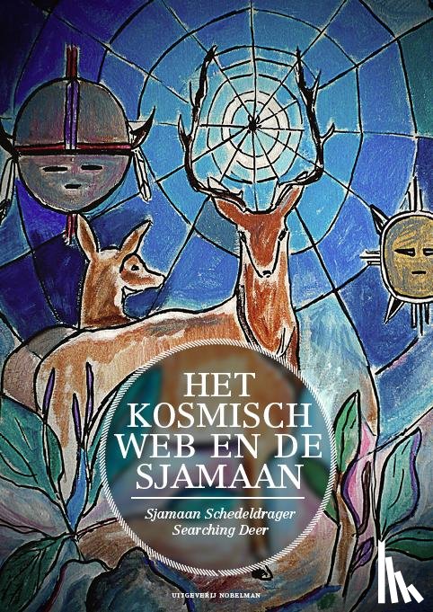 Sjamaan Schedeldrager Searching Deer, Jan - Het kosmisch web en de sjamaan