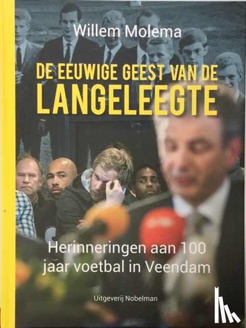 Molema, Willem - De eeuwige geest van de Langeleegte - herinneringen aan 100 jaar voetbal in Veendam