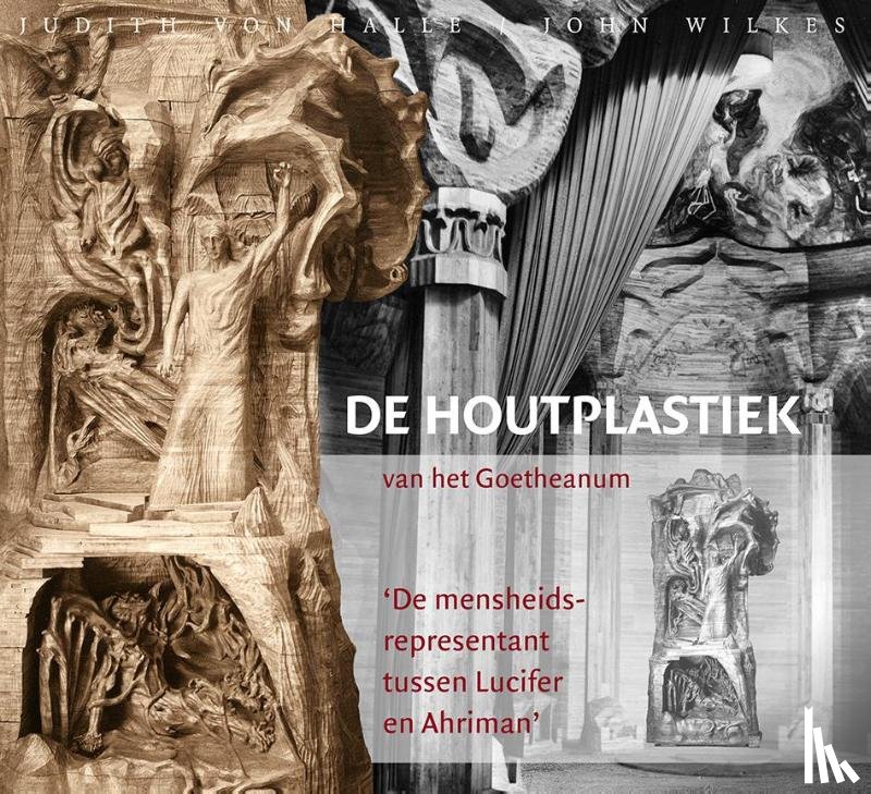 Halle, Judith von, Wilkes, John - De houtplastiek van het Goetheanum