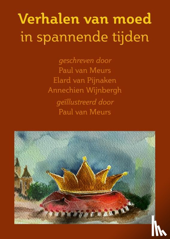 Meurs, Paul van, Pijnaken, Elard van, Wijnbergh, Annechien - Verhalen van moed in spannende tijden