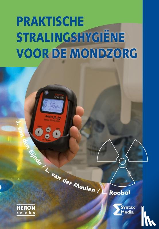 Eijnde, J. van den, Meulen, L. van der, Roobol, L. - Praktische stralingshygiene voor de mondzorg