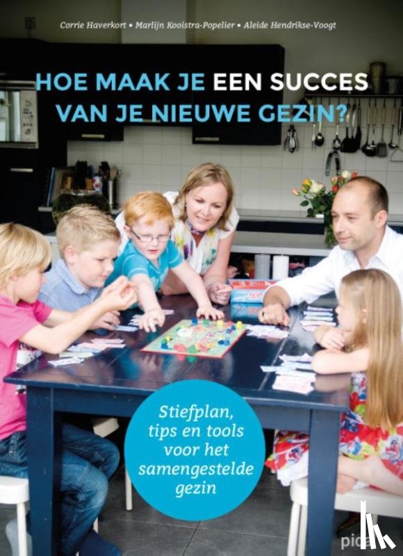 Haverkort, Corrie, Kooistra-Popelier, Marlijn, Hendrikse-Voogt, Aleide - Hoe maak je een succes van je nieuwe gezin?