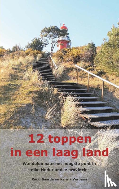 Baarda, Ruud, Verbaan, Karina - 12 toppen in een laag land - Wandelen naar het hoogste punt in elke Nederlandse provincie