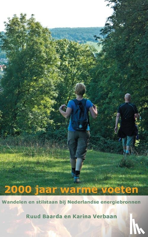 Baarda, Ruud, Verbaan, Karina - 2000 jaar warme voeten, wandelen en stilstaan bij Nederlandse energiebronnen