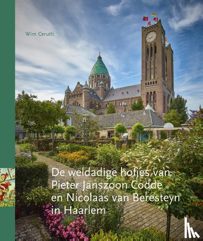 Cerutti, Wim - De weldadige hofjes van Pieter Janszoon Codde en Nicolaas van Beresteyn in Haarlem
