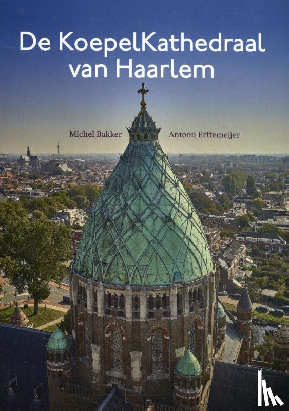 Bakker, Michel, Erftemeijer, Antoon - De KoepelKathedraal van Haarlem