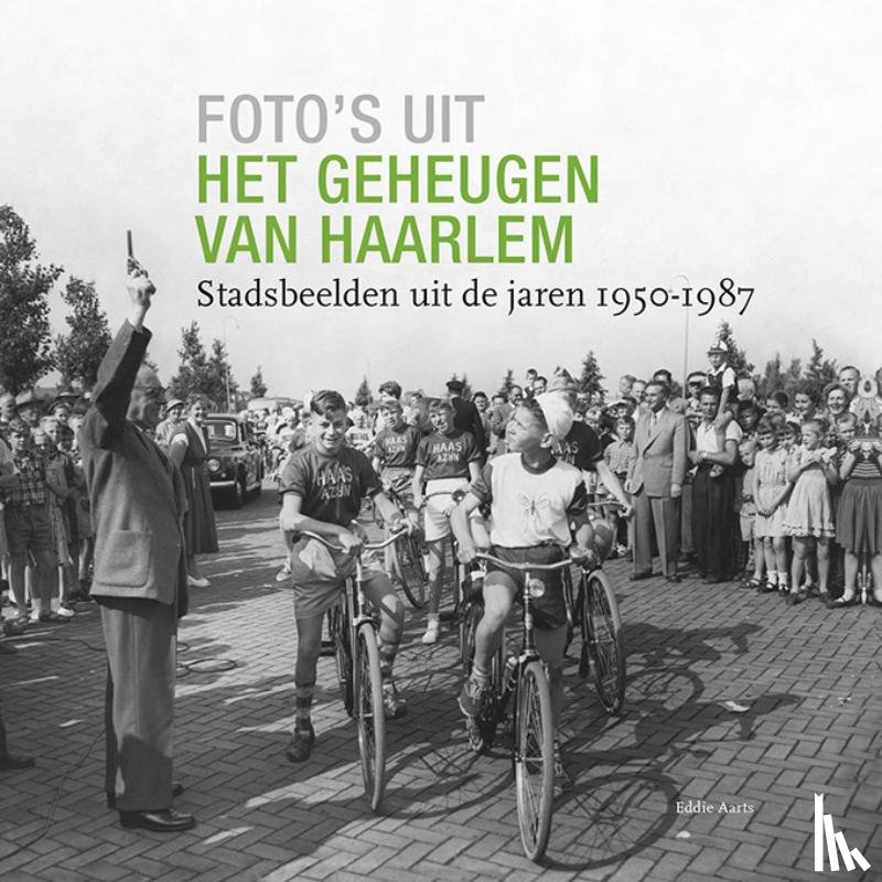 Aarts, Eddie - Foto's uit het geheugen van Haarlem