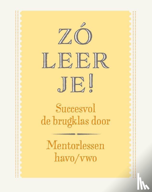 Jeuring, Mariska, Klaaijsen, Hanneke, Bolt, Jacqui - Zó leer je! Mentorlessen brugklas havo/vwo