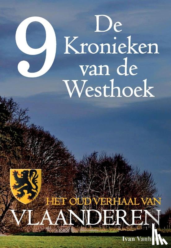 Vanherpe, Ivan - De Kronieken van de Westhoek deel 9 - Het oud verhaal van Vlaanderen