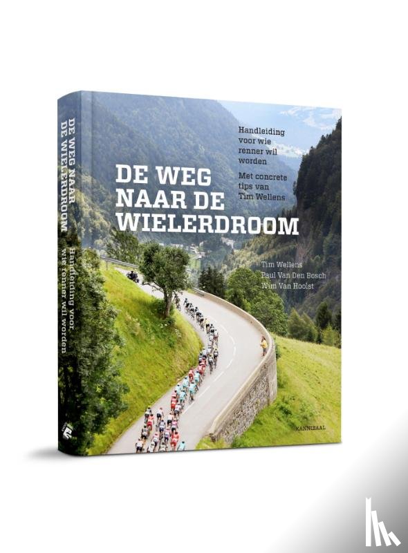 Wellens, Tim, Bosch, Paul van den, Hoolst, Wim Van - De ware weg naar de wielerdroom