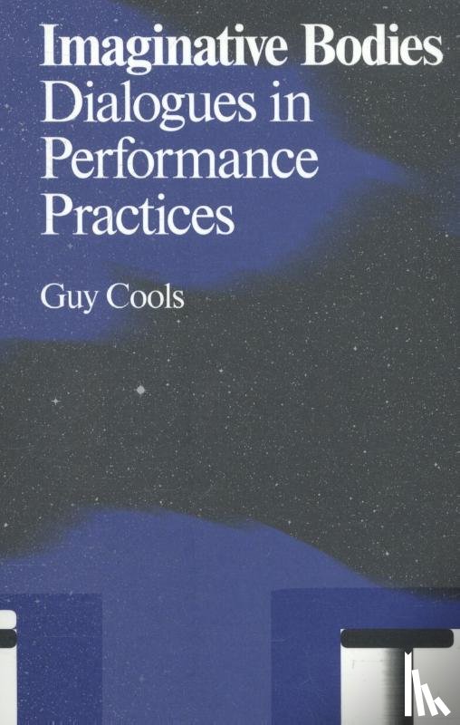 Cools, Guy, Platel, Alain, Cherkaoui, Sidi Larbi, Butcher, Rosemary - Imaginative bodies