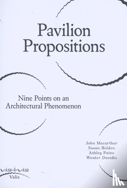 Davidts, Wouter, Macarthur, John, Holden, Susan, Paine, Ashley - Pavilion Propositions