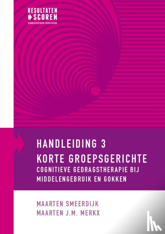 Smeerdijk, Maarten, Merkx, Maarten J.M. - Korte groepsgerichte cognitieve gedragstherapie bij middelengebruik en gokken