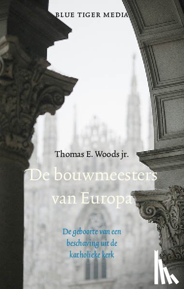 Woods, Thomas E. - De bouwmeesters van Europa